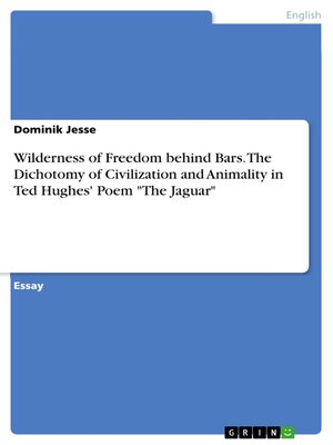 cover image of Wilderness of Freedom behind Bars. the Dichotomy  of Civilization and Animality  in Ted Hughes' Poem "The Jaguar"